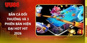 Bắn Cá Đổi Thưởng Và 3 Phiên Bản Hiện Đại Hot Hit 2026