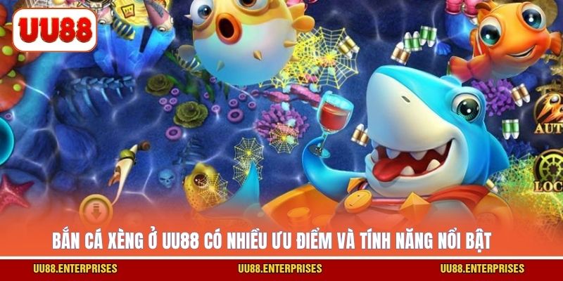 Bắn Cá Xèng ở UU88 có nhiều ưu điểm và tính năng nổi bật