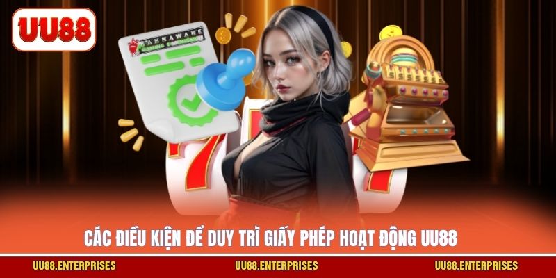 Các điều kiện để duy trì giấy phép hoạt động UU88