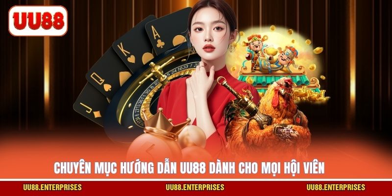 Chuyên mục hướng dẫn UU88 dành cho mọi hội viên