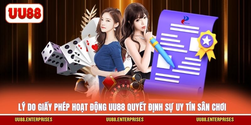 Lý do giấy phép hoạt động UU88 quyết định sự uy tín sân chơi
