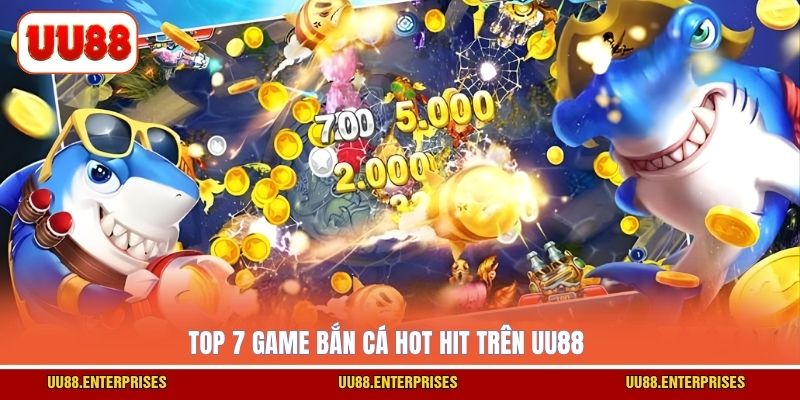 Top 7 game bắn cá hot hit trên UU88