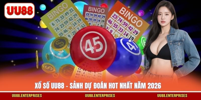 Xổ số UU88 - Sảnh dự đoán hot nhất năm 2026